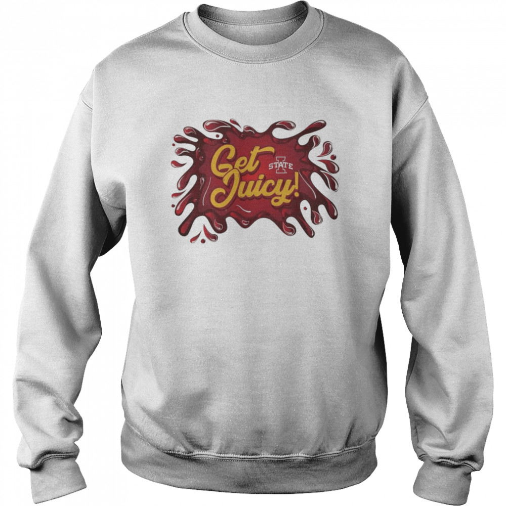 Iowa State Cyclones Get Juicy shirt Unisex Sweatshirt