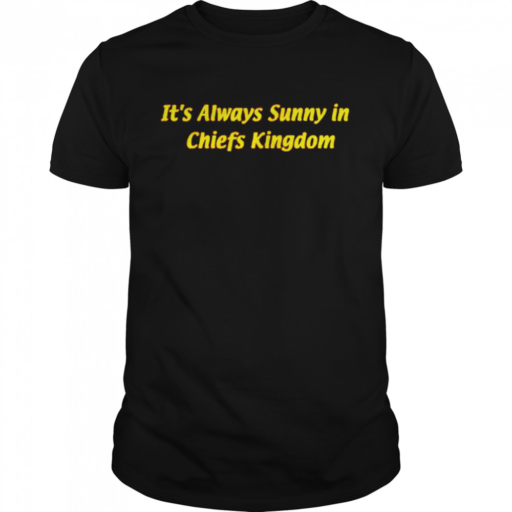 it’s always sunny in Chiefs Kingdom shirt Classic Men's T-shirt