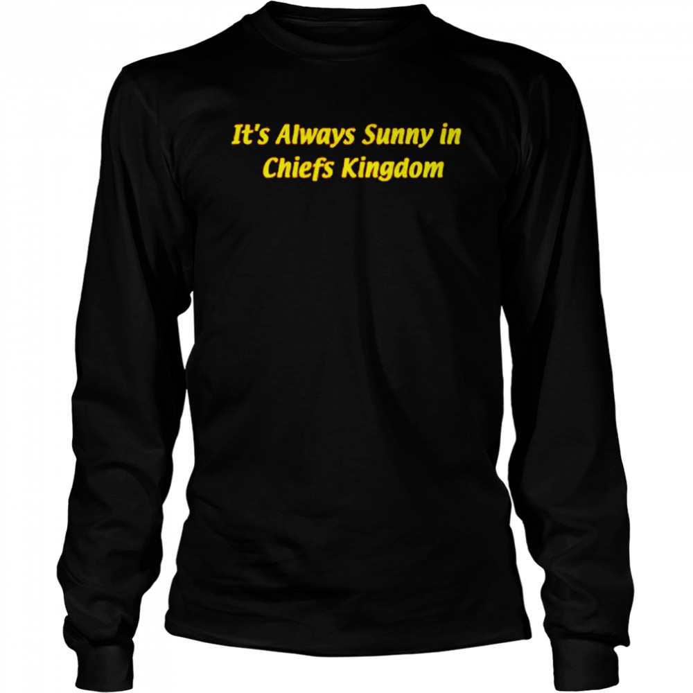its always sunny in chiefs kingdom shirt long sleeved t shirt