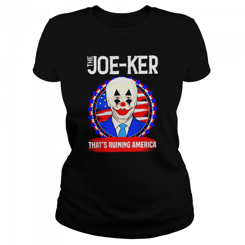 Joe Biden Clown The Joe-Ker that’s ruining American shirt Classic Women's T-shirt