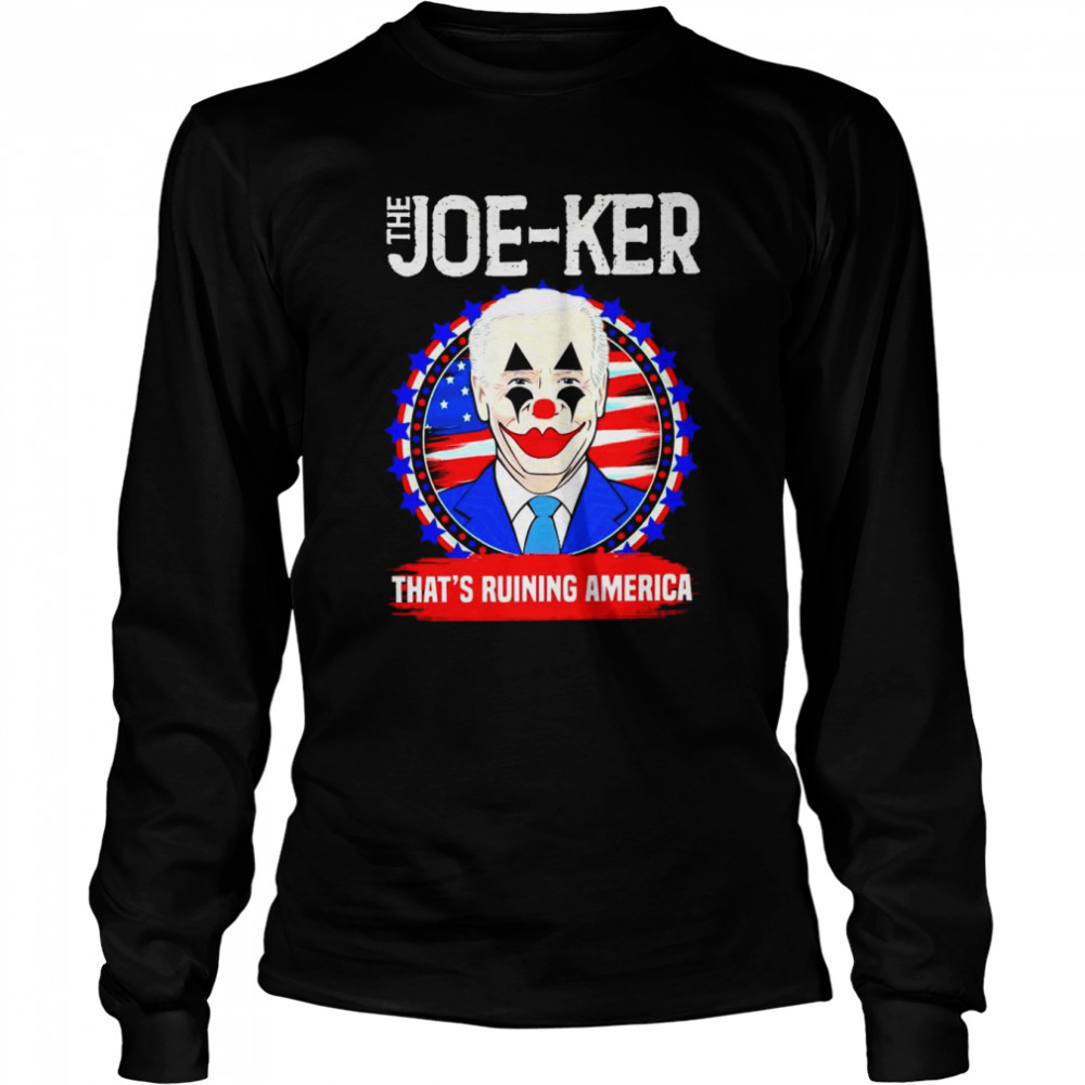 joe biden clown the joe ker thats ruining american shirt long sleeved t shirt