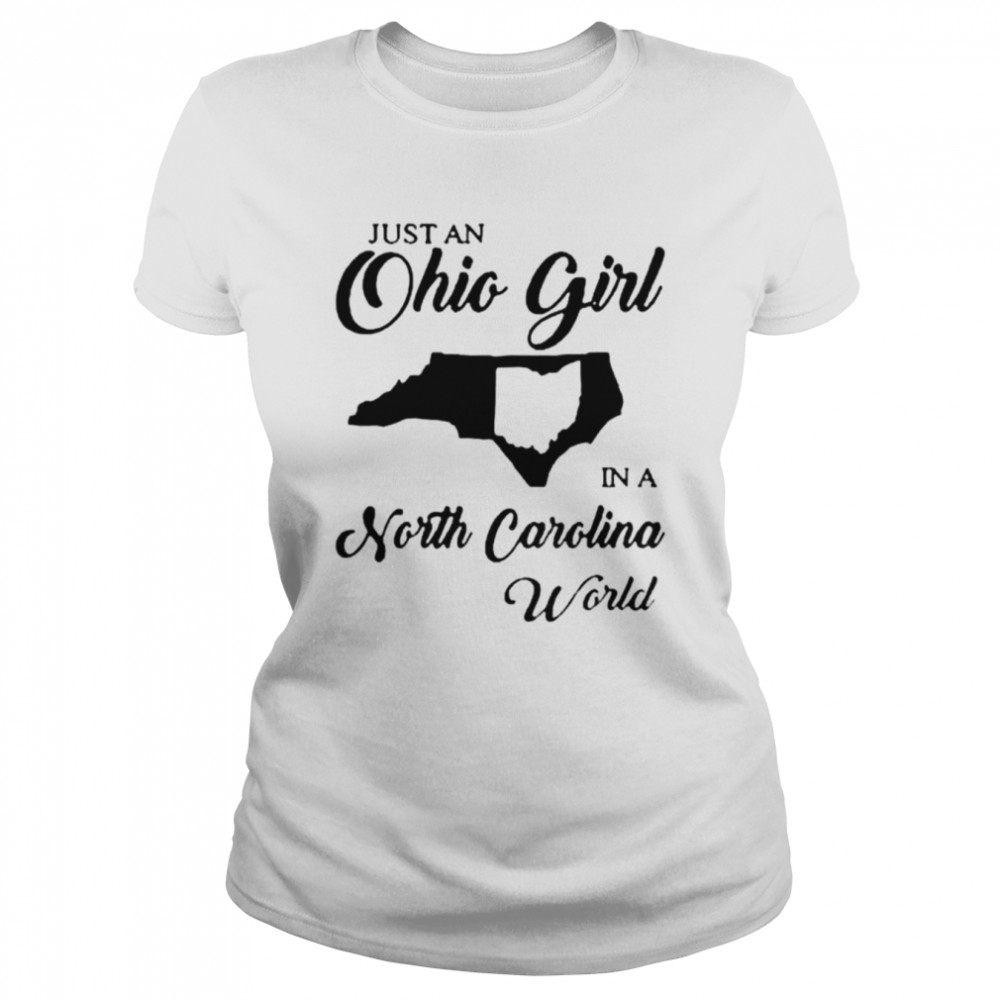 just an ohio girl in a north carolina world shirt classic womens t shirt
