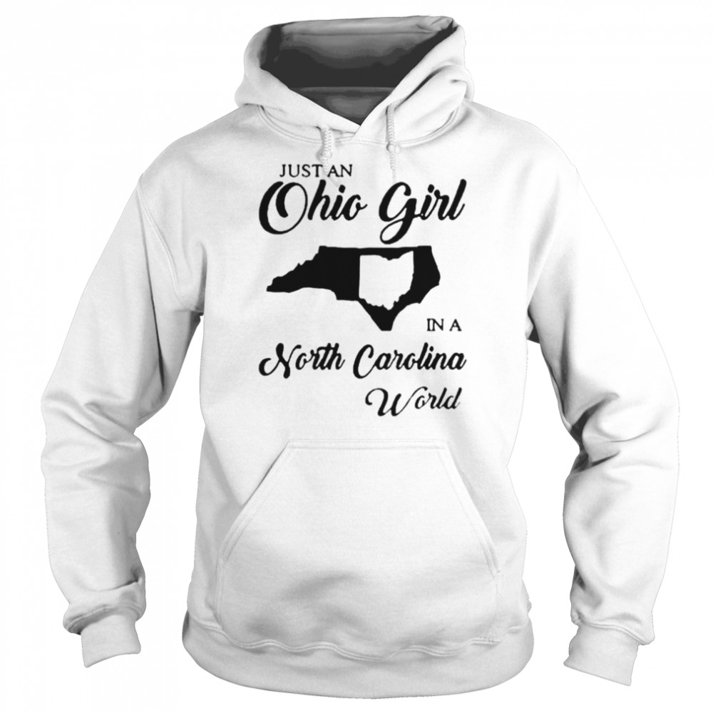 Just an Ohio girl in a North Carolina world shirt Unisex Hoodie