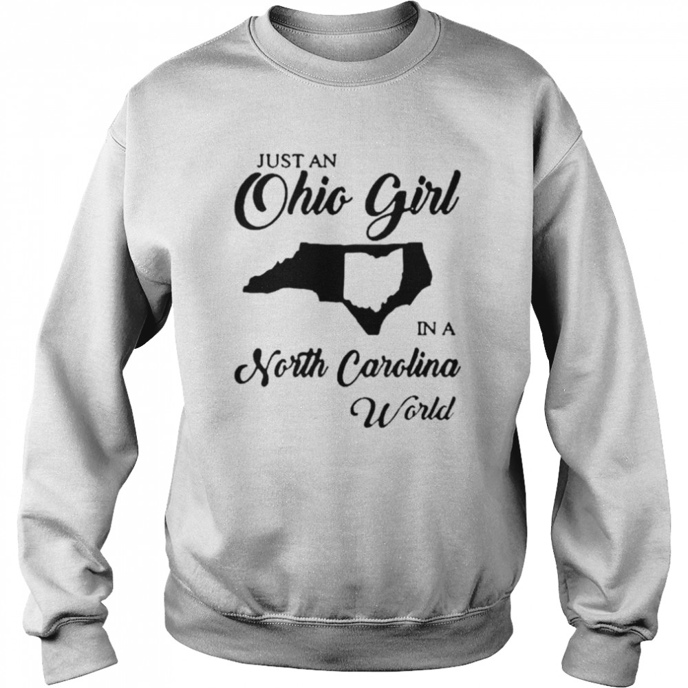 Just an Ohio girl in a North Carolina world shirt Unisex Sweatshirt