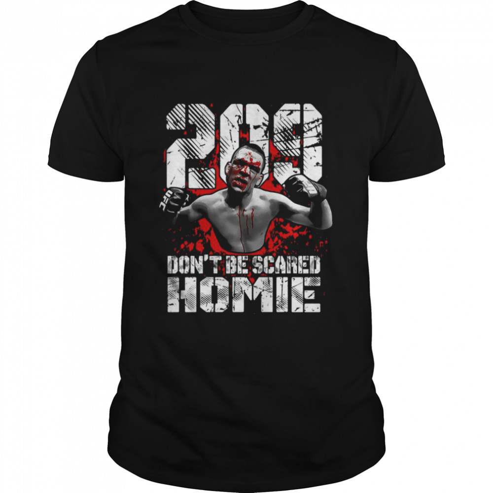 Nate Diaz 209 Don’t Be Scared Homie Nate Diaz T Shirt