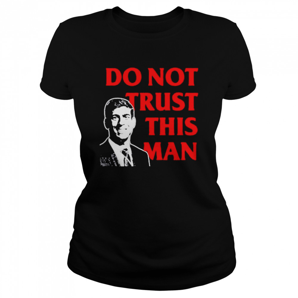 Never rishi sunak tory mp do not trust this man shirt Classic Women's T-shirt