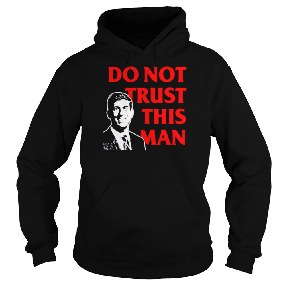Never rishi sunak tory mp do not trust this man shirt Unisex Hoodie