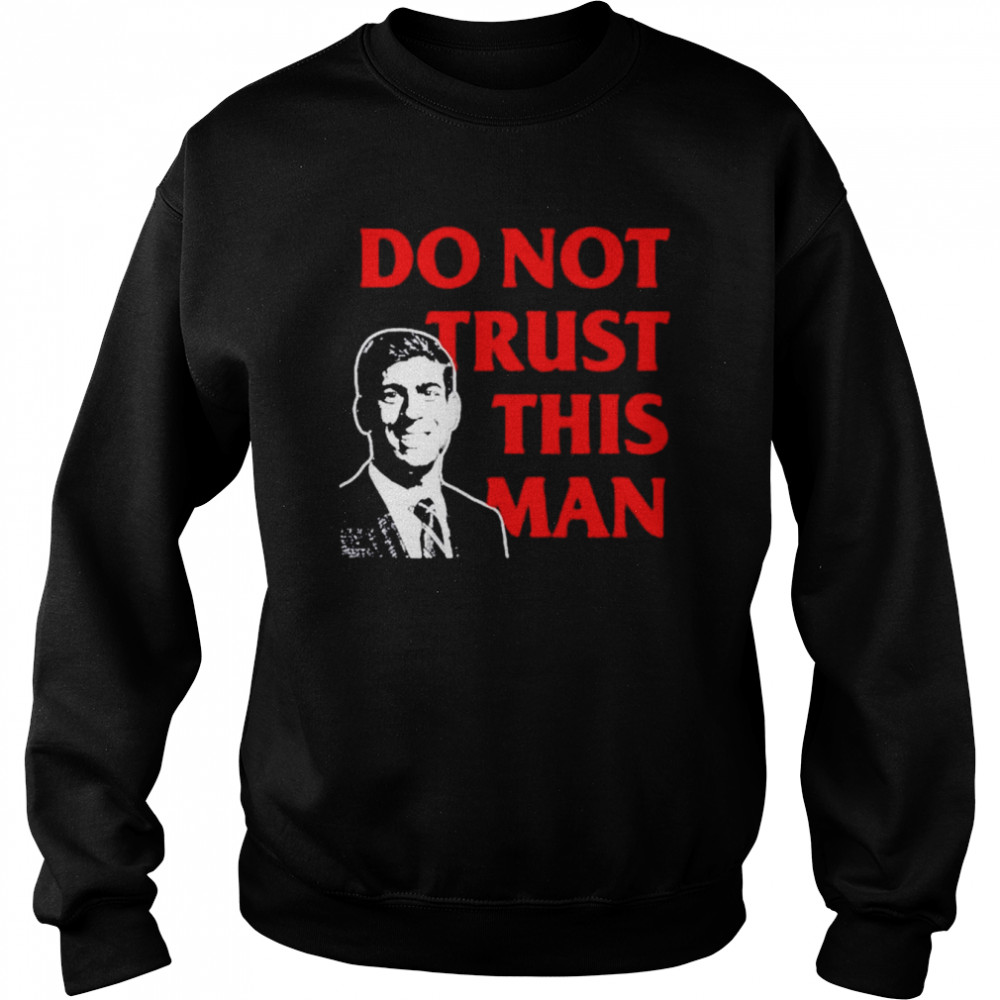 Never rishi sunak tory mp do not trust this man shirt Unisex Sweatshirt