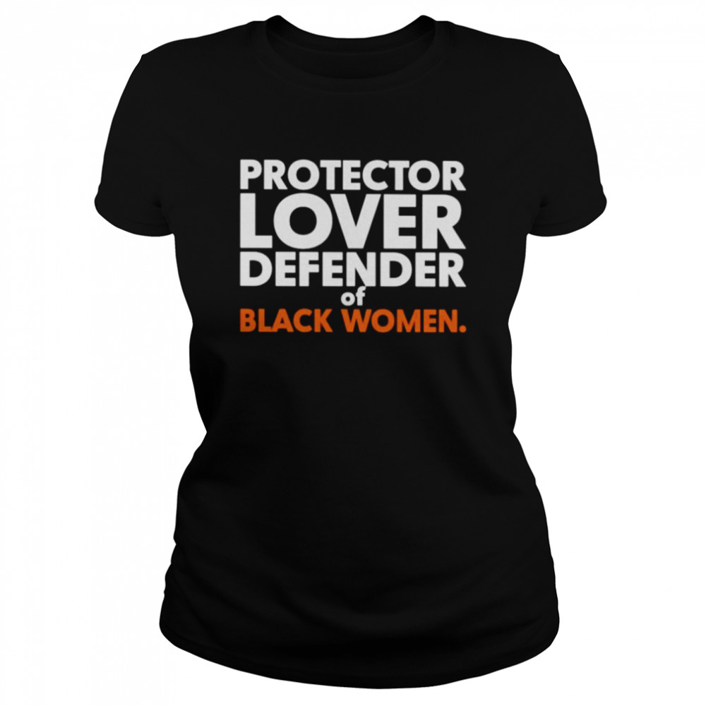 protector lover defender of black women unisex t shirt classic womens t shirt