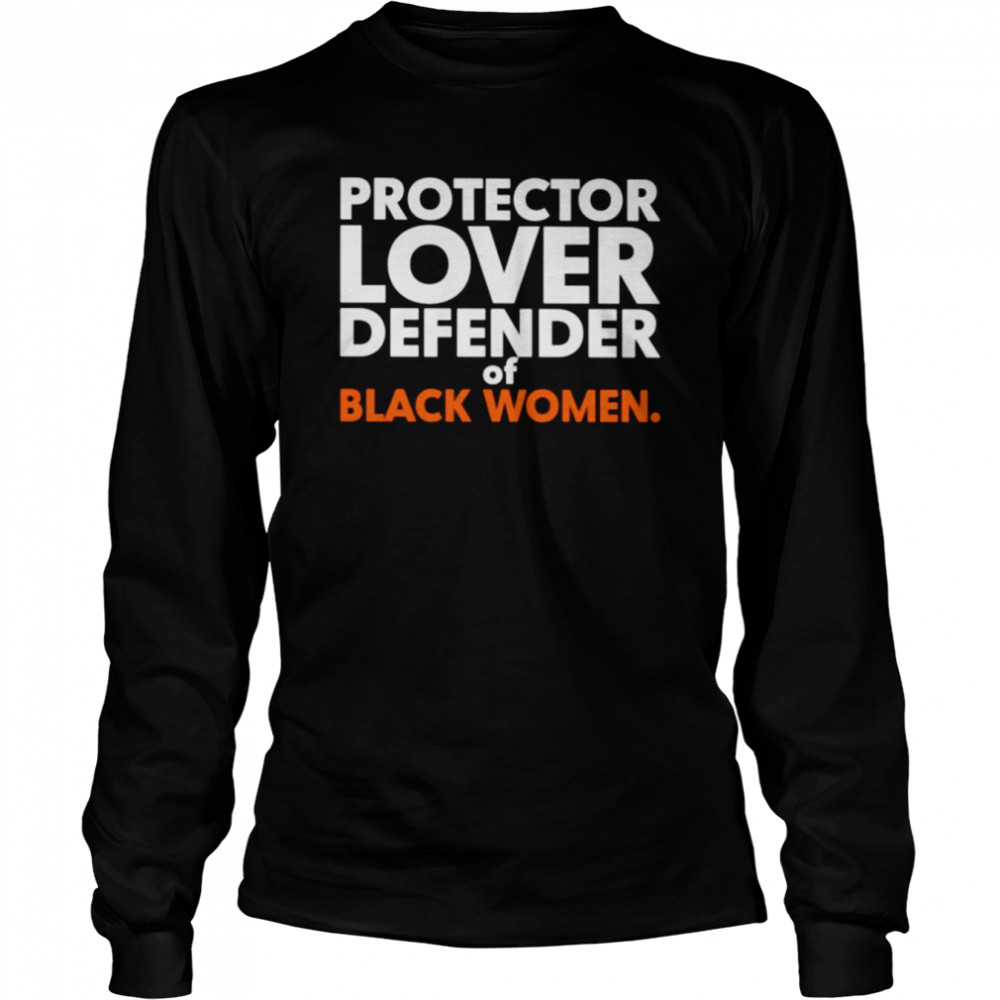protector lover defender of black women unisex t shirt long sleeved t shirt