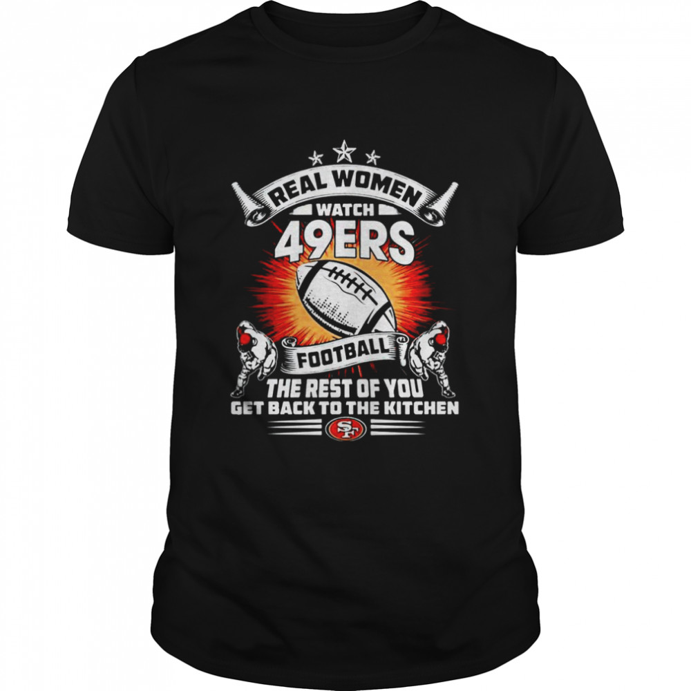 Real Women Watch San Francisco 49ers shirt