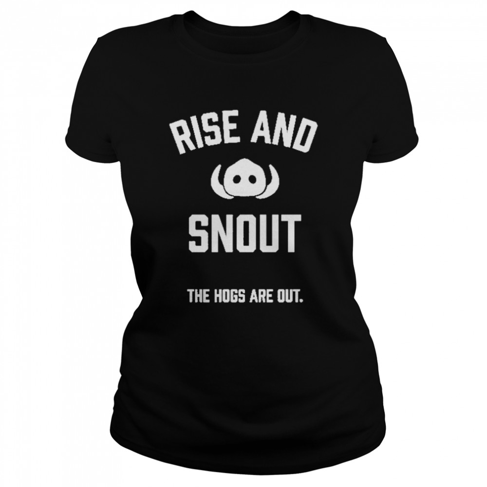 rise and snout the hogs are out shirt classic womens t shirt