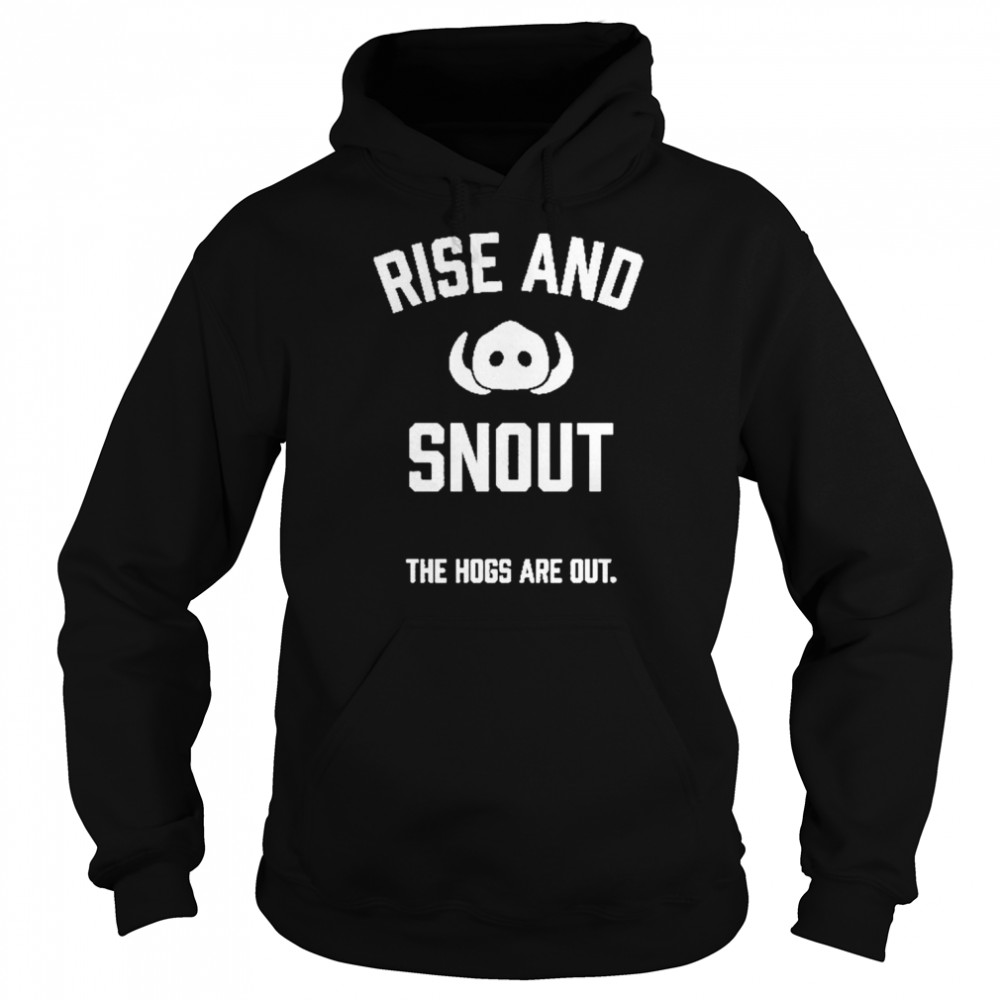 Rise and snout the Hogs are out shirt Unisex Hoodie