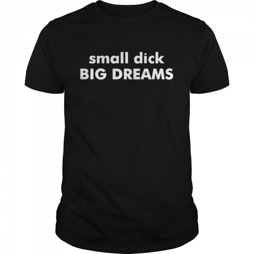 Small D’k Big Dreams shirt Classic Men's T-shirt