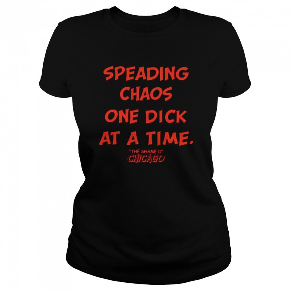 Spreading chaos one dick at a time the shame o chicago twill cap shirt Classic Women's T-shirt