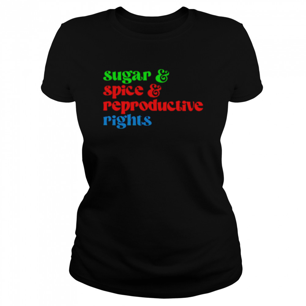 Sugar Spice Reproductive Rights shirt Classic Women's T-shirt