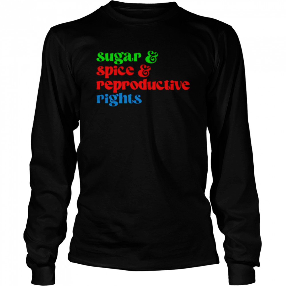 sugar spice reproductive rights shirt long sleeved t shirt