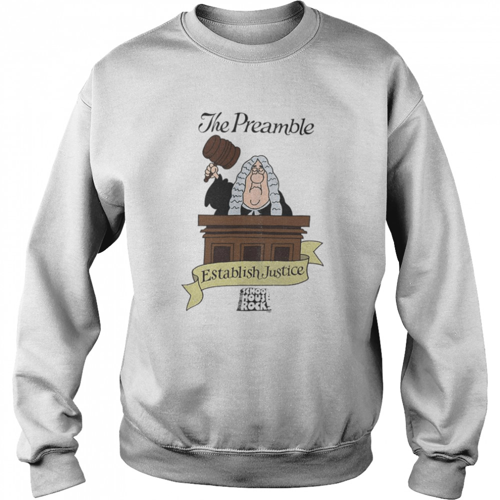 the preamble schoolhouse rock establish justice shirt unisex sweatshirt
