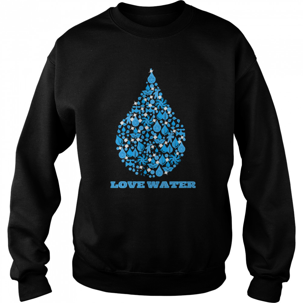 waterdrop love water love nature shirt unisex sweatshirt