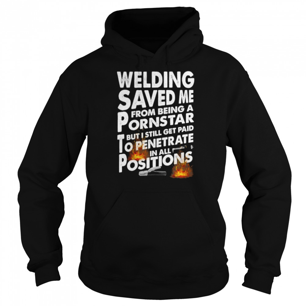 welding saved me from being a pornstar unisex t shirt unisex hoodie