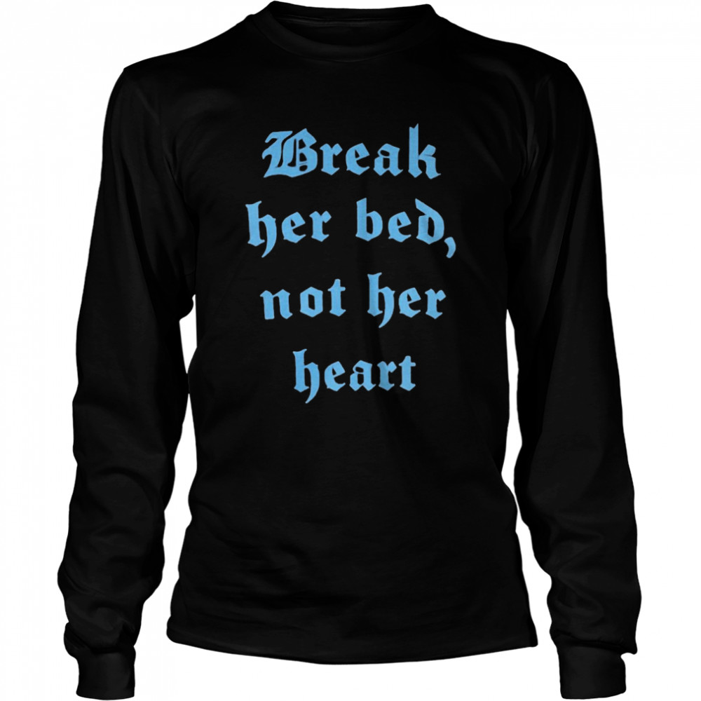 Break Her Bed Not Her Heart Long Sleeved T-shirt