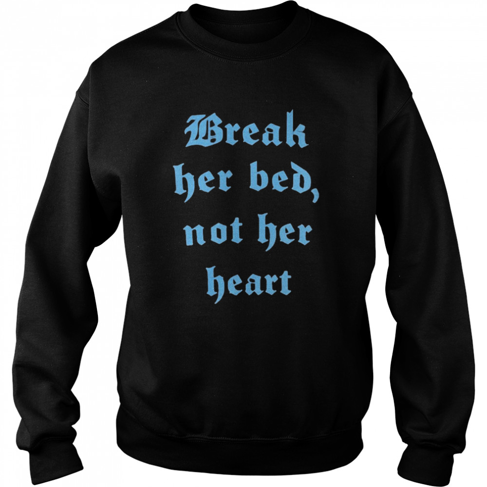 Break Her Bed Not Her Heart Unisex Sweatshirt