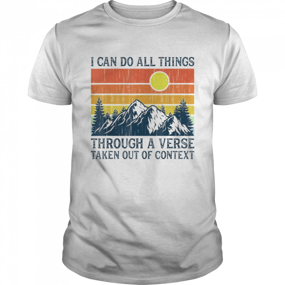 I Can Do All Things Through A Verse Taken Out Of Context T-Shirt