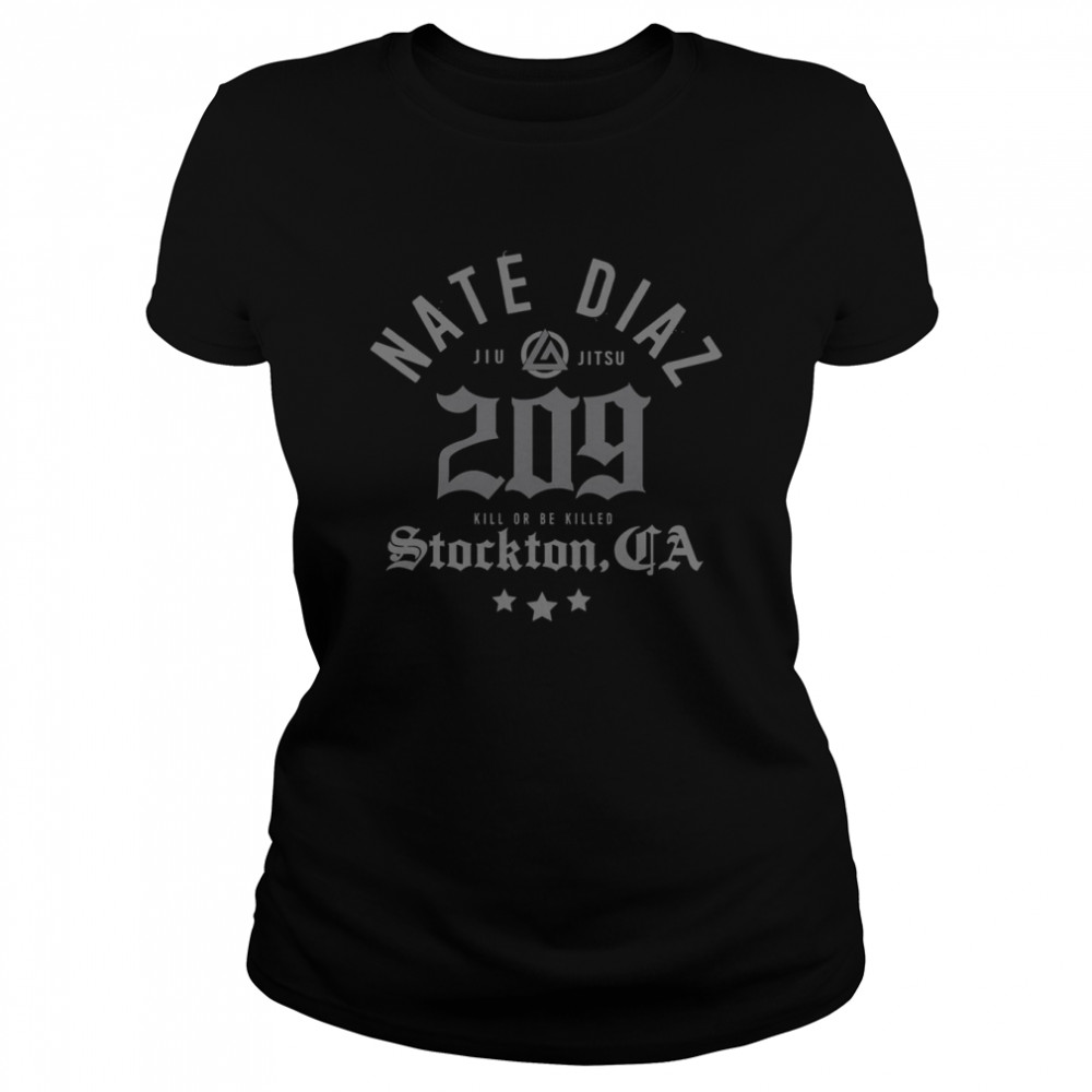 Kill Or Be Killed Nate Diaz Jiu Jitsu 209 West Coast Gangster shirt Classic Women's T-shirt