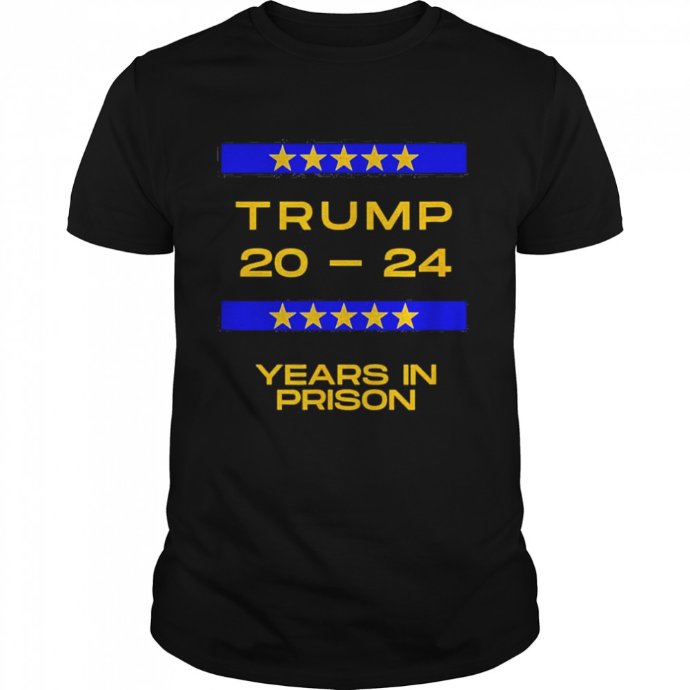Trump 20 24 Years In Prison Politically Trending T-shirt