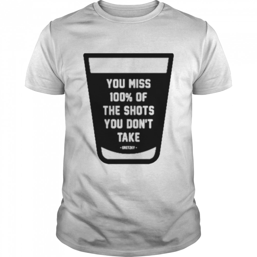 You miss 100 of the shots you don’t take shirt