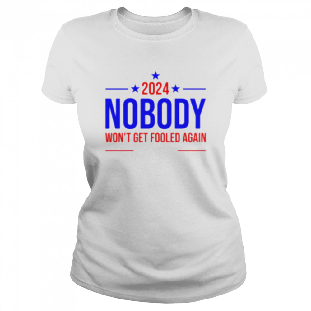 2024 nobody won’t get fooled again shirt Classic Women's T-shirt