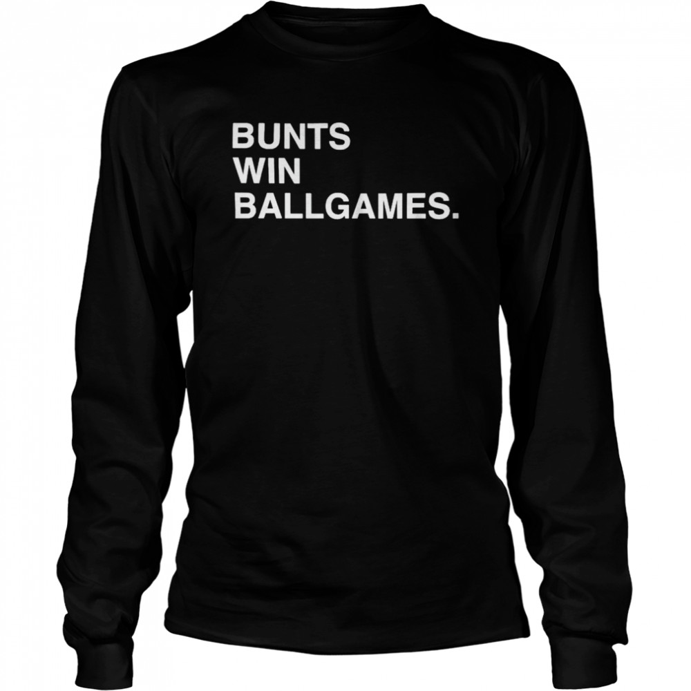 bunts win ballgames shirt Long Sleeved T-shirt