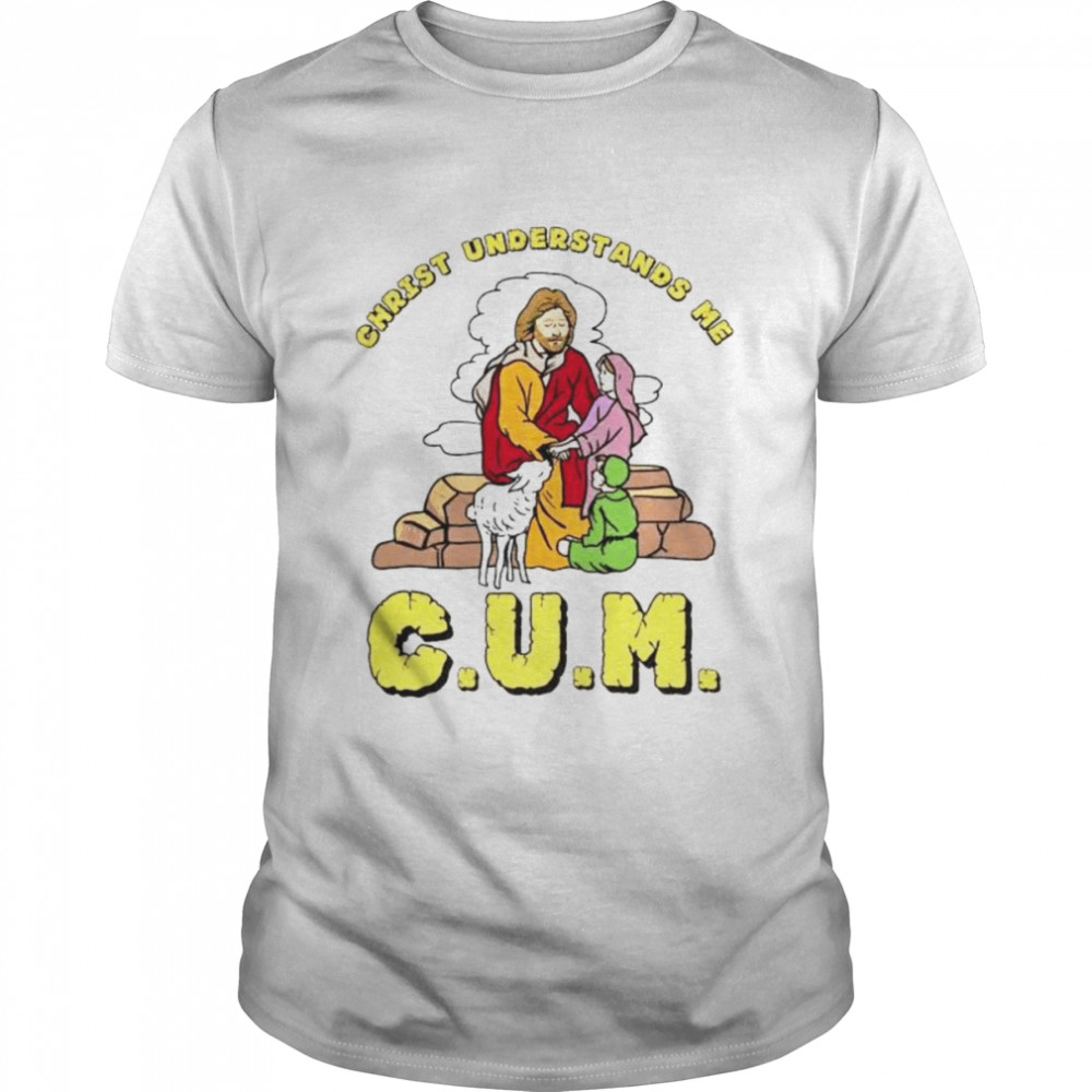 Christ understands me cum shirt Classic Men's T-shirt