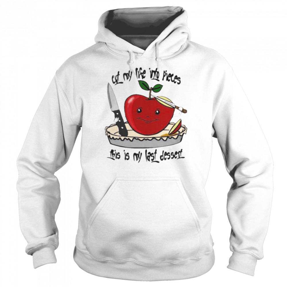 Cut My Life Into Pieces This Is My Last Dessert  Unisex Hoodie