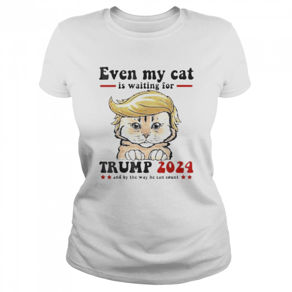 Even My cat Is Waiting For Trump 2024  Classic Women's T-shirt