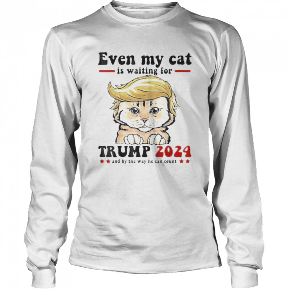 Even My cat Is Waiting For Trump 2024  Long Sleeved T-shirt