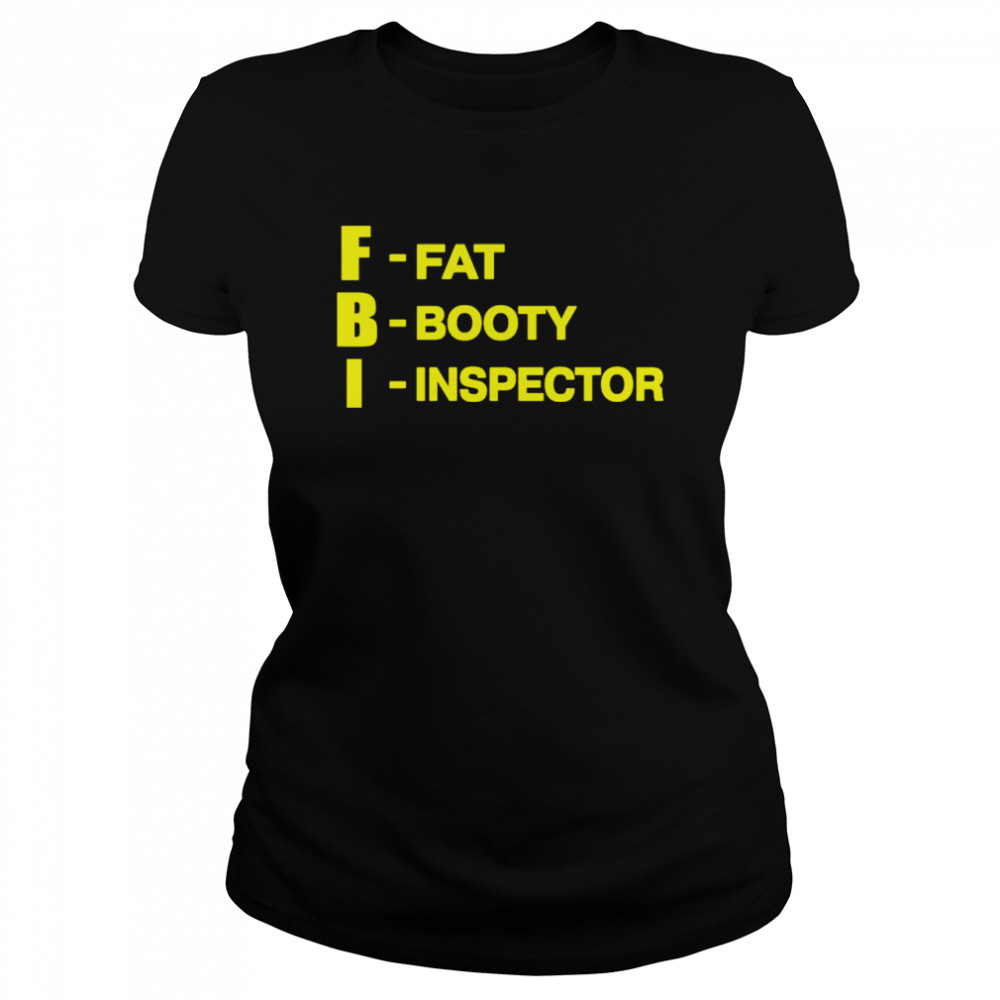 FBI fat booty inspector shirt Classic Women's T-shirt