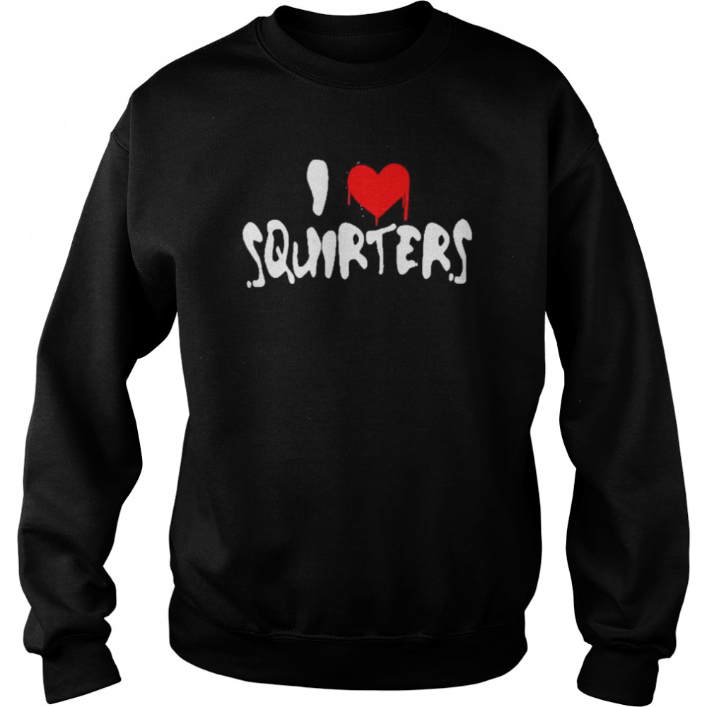 I Love Squirters Hat  Unisex Sweatshirt