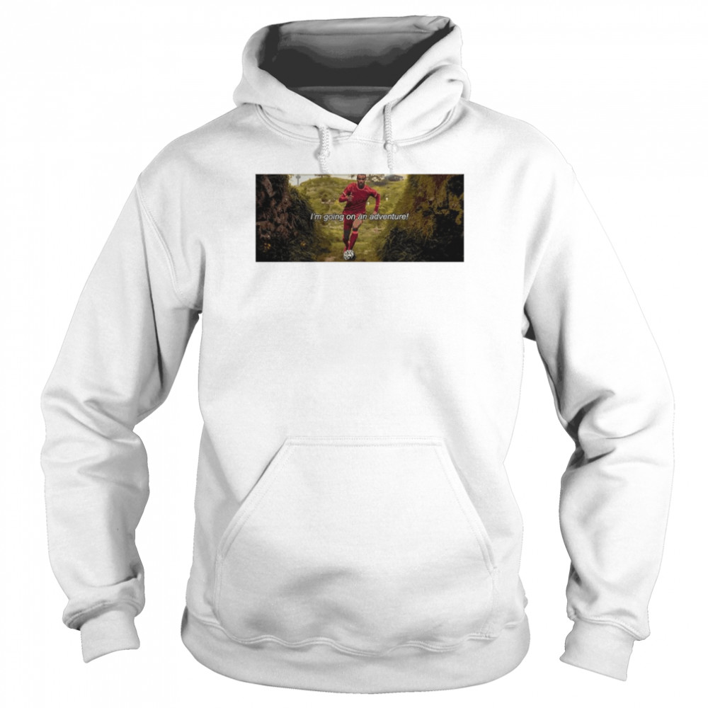 I’m Going On An Adventure  Unisex Hoodie