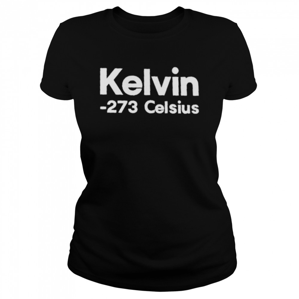 kelvin 273 celsius classic womens t shirt