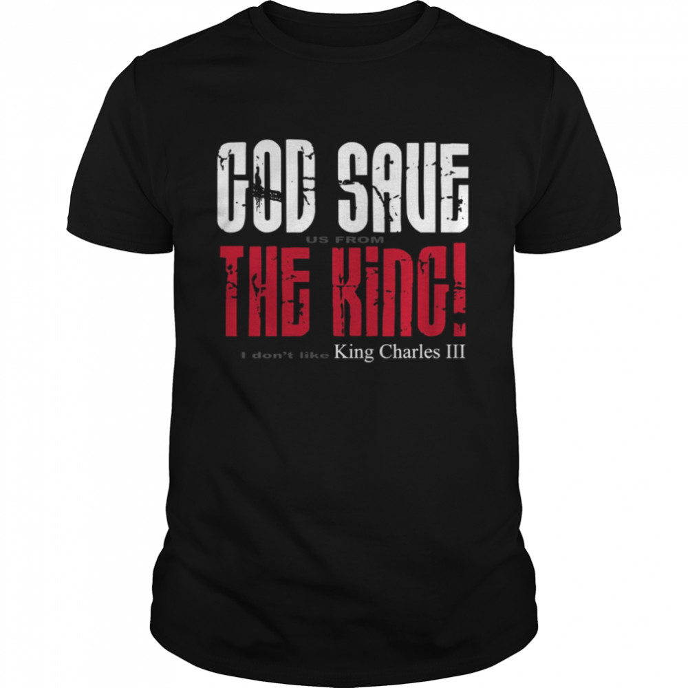 King Charles 3 God Save Us From The King Anti King Charles 3 shirt Classic Men's T-shirt