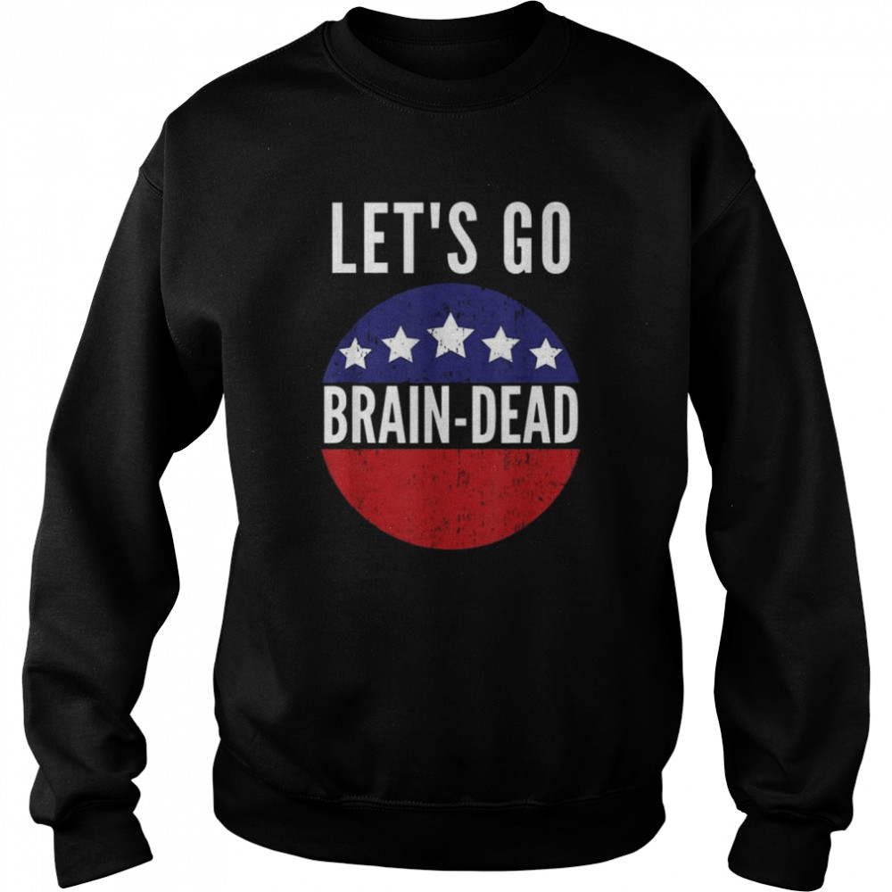 Let’s go brain dead pro democrat shirt Unisex Sweatshirt