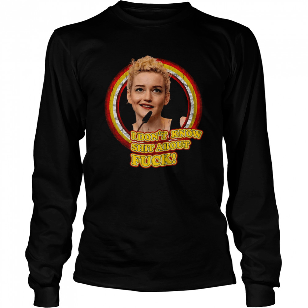 Meme I Don’t Know Shit About Fuck Ruth Langmore Julia Garner shirt Long Sleeved T-shirt