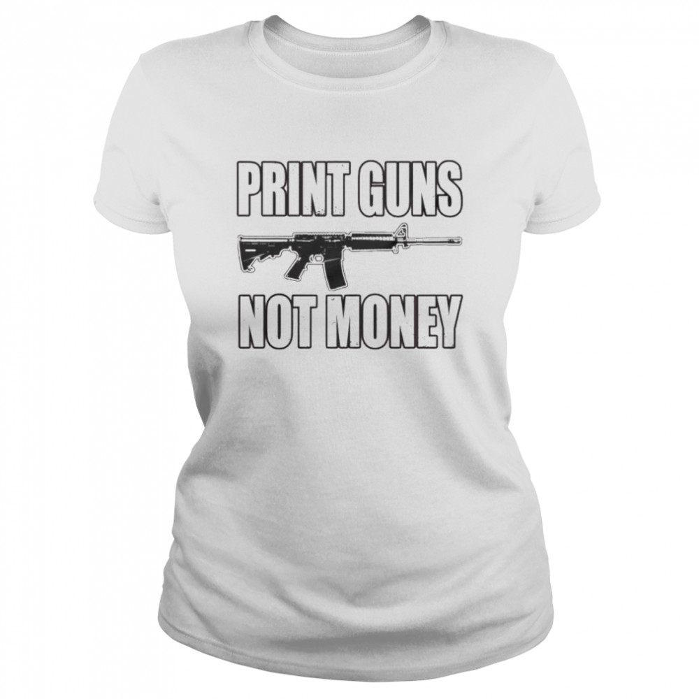 Print guns not money Unisex T-shirt Classic Women's T-shirt