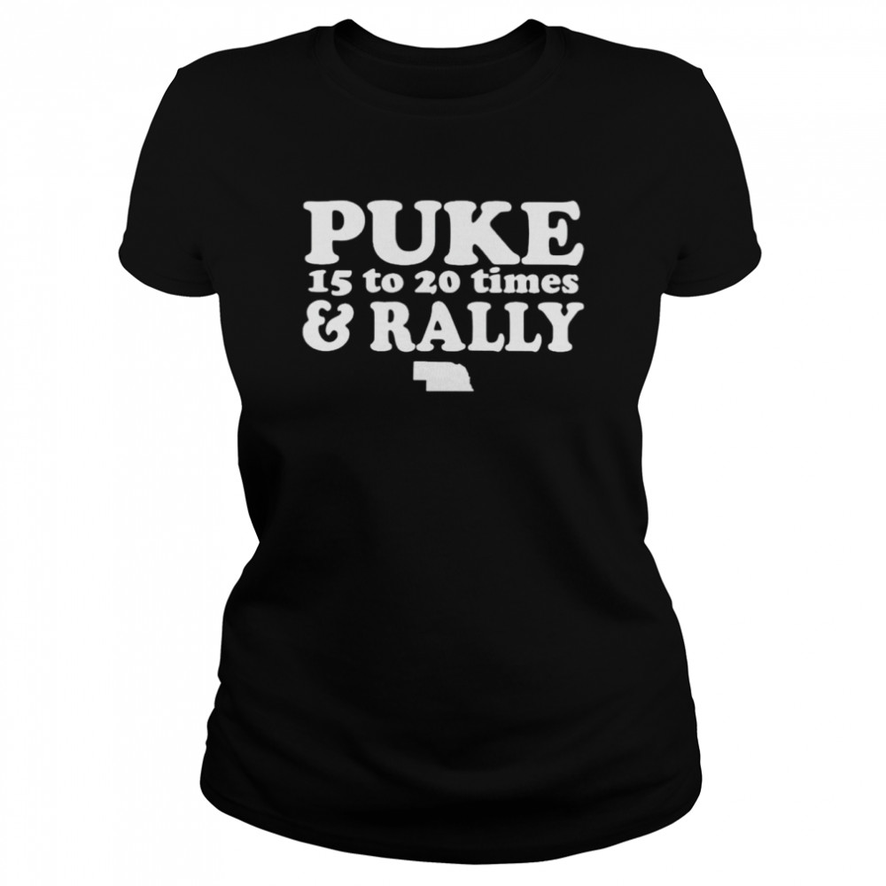 Puke 15 to 20 times and rally shirt Classic Women's T-shirt