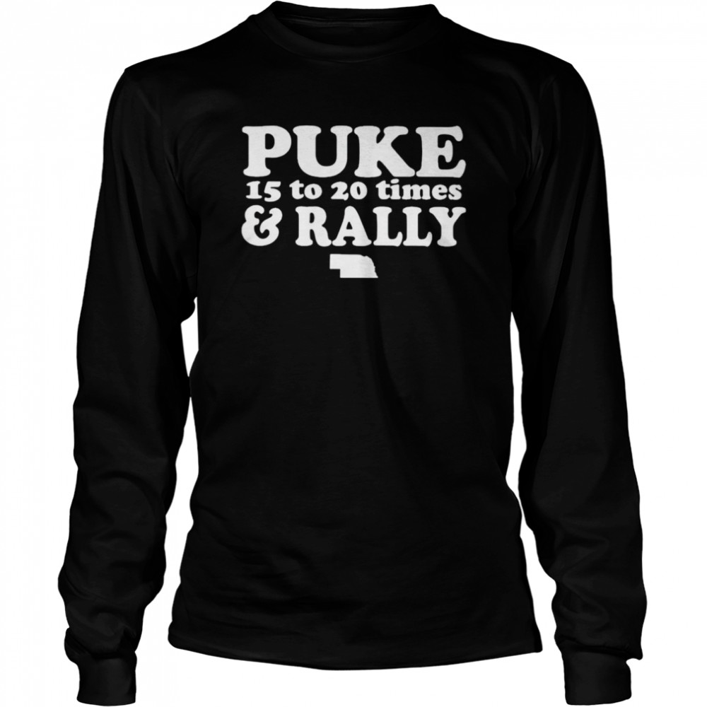 Puke 15 to 20 times and rally shirt Long Sleeved T-shirt
