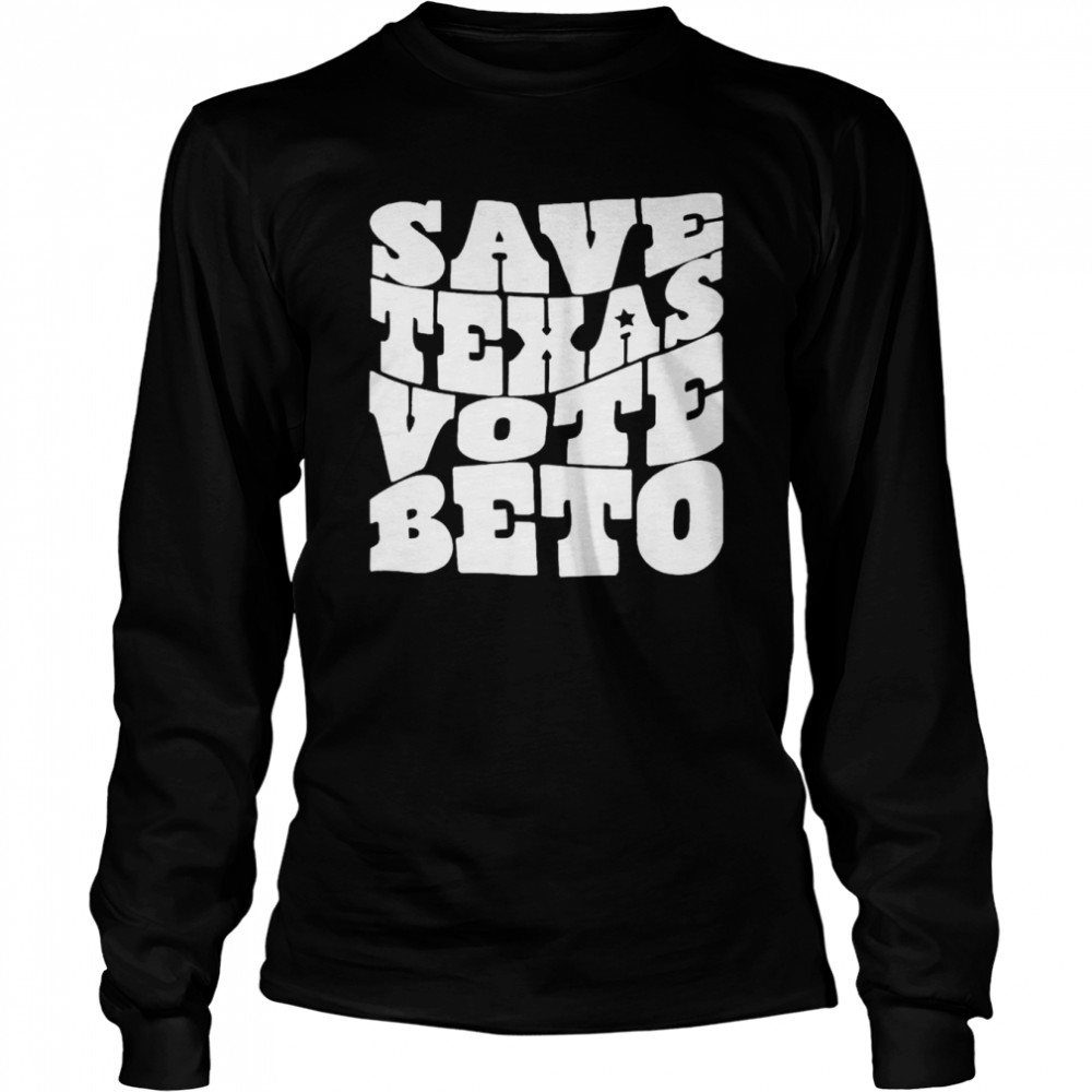 Save Texas vote Beto shirt Long Sleeved T-shirt
