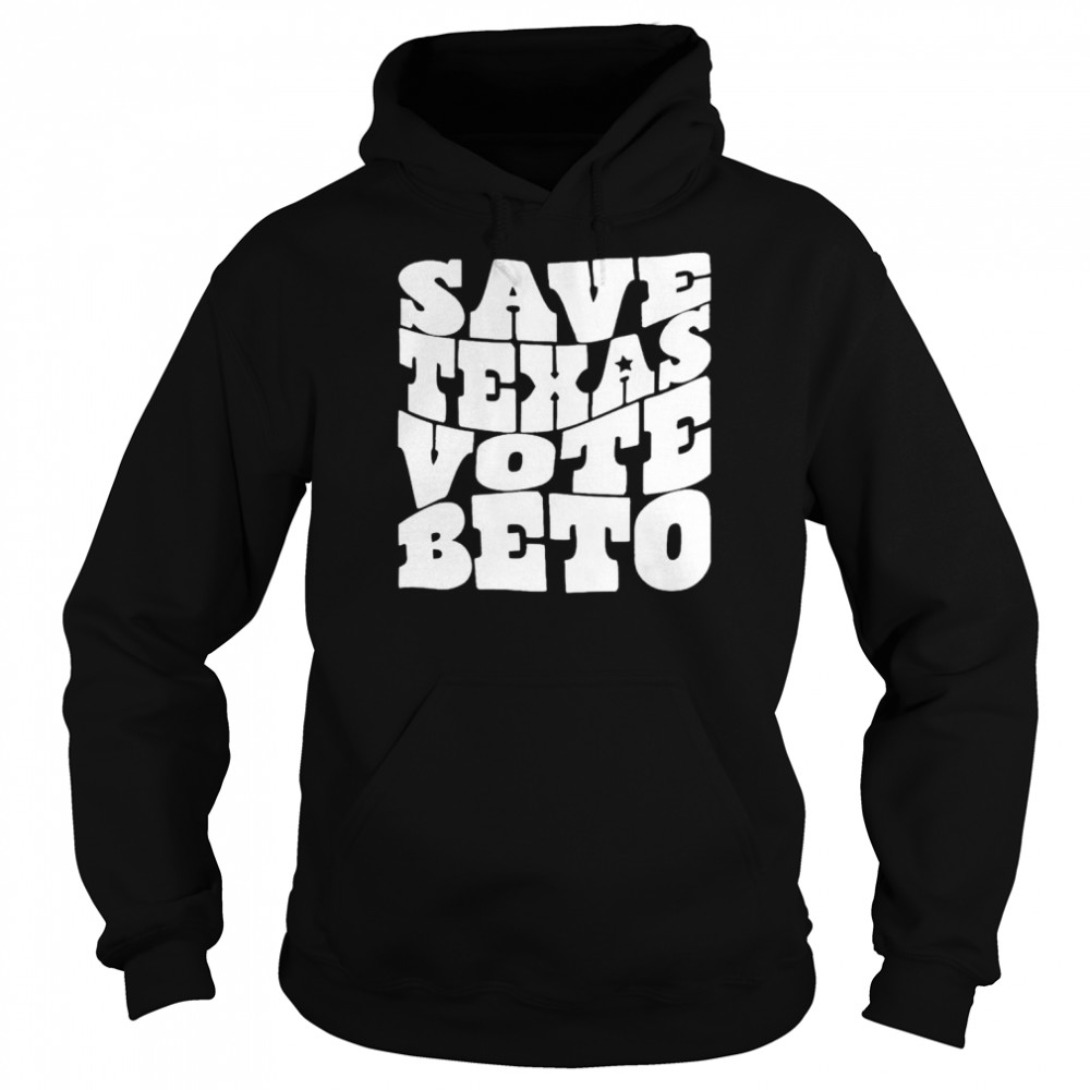 Save Texas vote Beto shirt Unisex Hoodie