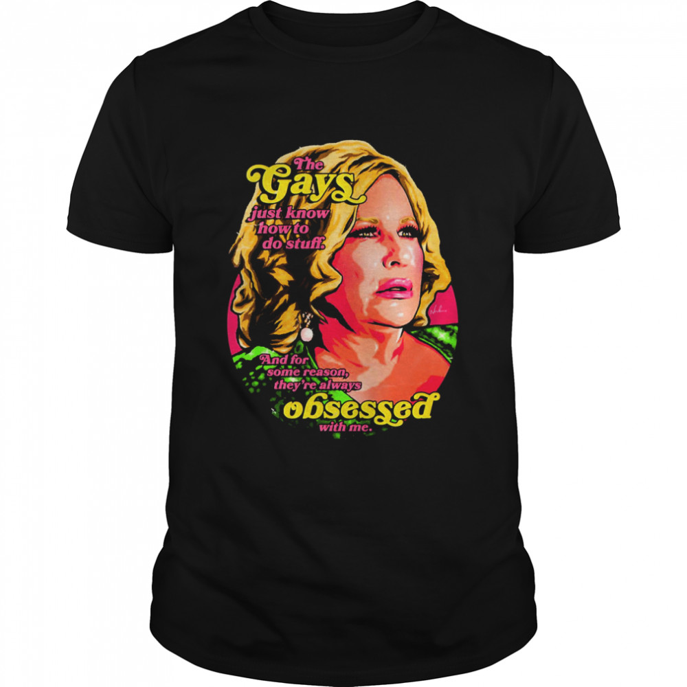 The Gays Just Know How To Do Stuff Jennifer Coolidge shirt