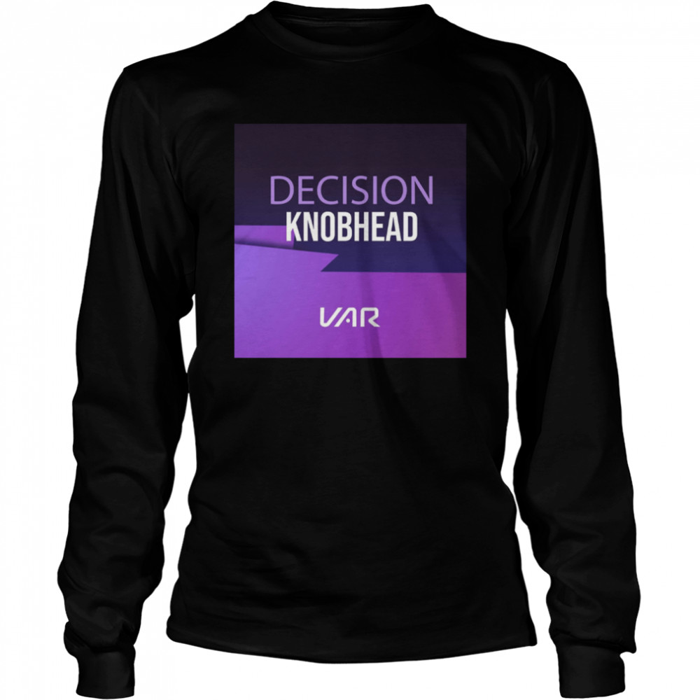 Decision Knobhead VAR T- Long Sleeved T-shirt
